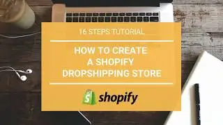 Shopify Store Tutorial for Beginners 2018 - [Create a Shopify Dropshipping Store in 16 Steps]
