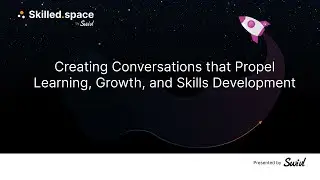 Creating Conversations that Propel Learning, Growth, and Skills Development w/ Skilled.space