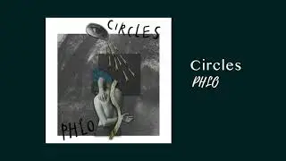 PHLO - Circles. (Official Audio)