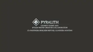 Pyralith Charity Event 2025 Team Water Creator Collaboration! Co-Hosted By Builders Refuge CloudExa