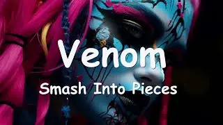 Smash Into Pieces - Venom (Lyrics) 💗♫