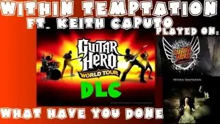 Whithin Temptation - What Have You Done - Guitar Hero World Tour DLC Expert FB (March 19th, 2009)
