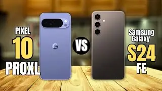 Google Pixel 10 Pro XL VS Samsung Galaxy S24 FE