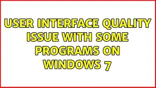 User Interface quality issue with some programs on windows 7