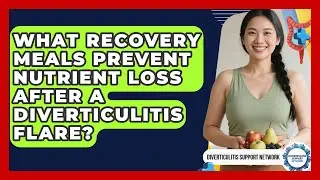 What Recovery Meals Prevent Nutrient Loss After A Diverticulitis Flare?