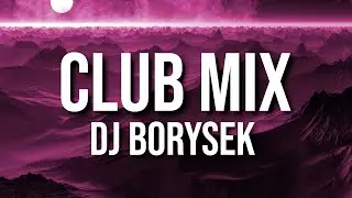 CLUB MIX 9 | NAJLEPSZA KLUBOWA MUZYKA | DJ BORYSEK