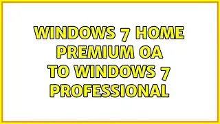 Windows 7 Home Premium OA to Windows 7 Professional