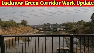 Lucknow Green Corridor Work Update।। लगातार काम किया जा रहा है इसमें।।