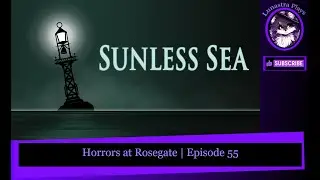 Horrors at Rosegate | Sunless Sea Part 55