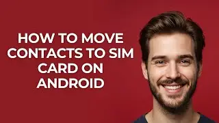 How To Move Contacts To SIM Card On Android - GUIDE!