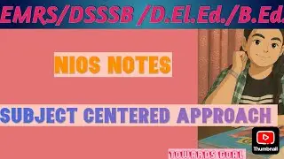 Nios Deled Notes /Subject Centered Approach of Teaching/Dsssb Prt notes/Emrs pedagogy/ctet pedagogy 
