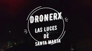 Dronerx y las luces de Santa Marta