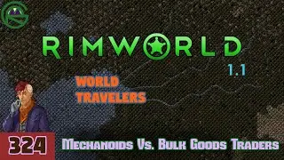 Episode 324: Mechanoids Vs. Bulk Goods Traders -- RimWorld: World Travelers