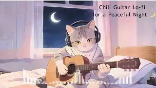 Chill Guitar Lo-fi for a Peaceful Night 🌙　1時間