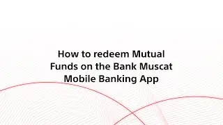 How to Redeem Mutual Funds on the Bank Muscat Mobile Banking App