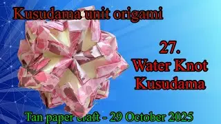 Tutorial ke 345 - Kusudama unit origami  by Mio Tsugawa - 27. Water Knot how to fold units 