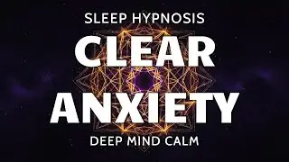 Sleep Hypnosis for Clearing Subconscious Anxiety - Very Deep Calm Mind