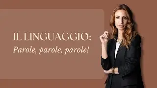 IL LINGUAGGIO: Parole, parole, parole!