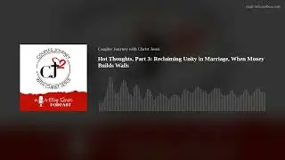Hot Thoughts, Part 3: Reclaiming Unity in Marriage, When Money Builds Walls