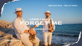 Forget Me | Lewis Capaldi | Elevate Duo - Sax & Violin cover