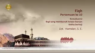 Fikih - XI -(Konsekuensi bagi yang membunuh hewan buruan ketika berhaji)-Ust. Hamdan, S.E. &ndash; Temu 10