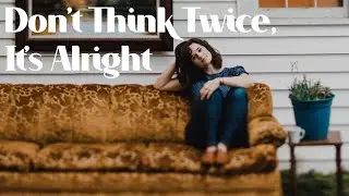 Don't Think Twice, It's Alright (Cover by Girl Blue)