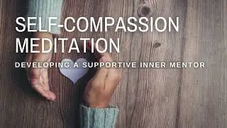 Guided Meditation: Developing Your Supportive Inner Mentor | Self-Compassion & Inner Guidance