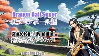 Dragon Ball Super - Chozetsu Dynamic (Saxophone cover)