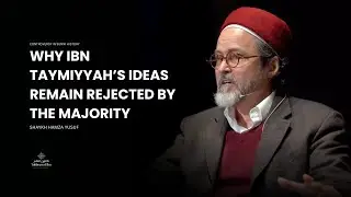 Why Muslim Ummah Opppose Ideology of Ibn Taymiyyah -Shaykh Hamza Yusuf