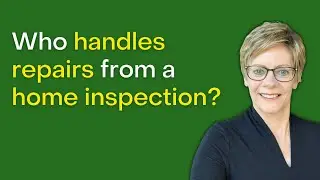Who handles repairs from a home inspection? | Buying a home in Spring Texas