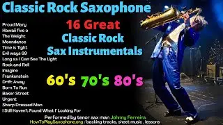 Classic Rock Saxophone Music - Sax Covers - Popular Songs from the 60's, 70's and 80's