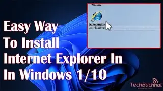 How To Install Internet Explorer In Windows 10 / 11 | Get Internet Explorer Back In Windows 11 / 10