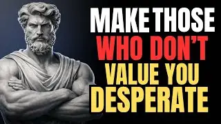 9 Attitudes That Make Those Who Didn't Value You Regret It and Come Chasing DESPERATELY | Stoicism