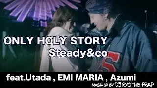 Only Holy Story - Steady&co. feat.宇多田ヒカル,EMI MARIA,Azumi【Mash up】by DJ RYO THE FRAP