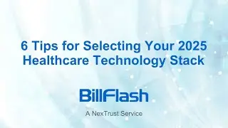 6 Tips for Selecting Your 2025 Healthcare Technology Stack | BillFlash - A NexTrust Service