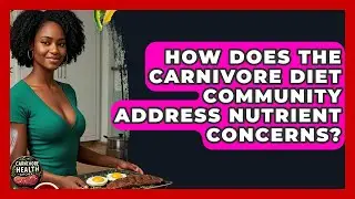 How Does the Carnivore Diet Community Address Nutrient Concerns? - Carnivore Health Kitchen