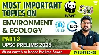Environment & Ecology: Most Important Topics for UPSC Prelims 2025 | PART 3 by Sumit Konde