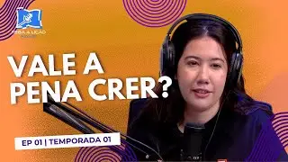 PodCast Pega a Lição | Vale a Pena Crer? | EP01T01