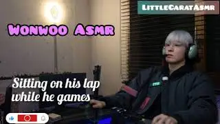 Wonwoo Asmr||Sitting on his lap while he plays games||🎧🎮
