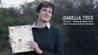 Isabella Tree on first children&rsquo;s book, &lsquo;When We Went Wild&rsquo;