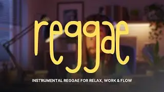 Instrumental Reggae for Relax, Work & Flow | Good Vibes Only