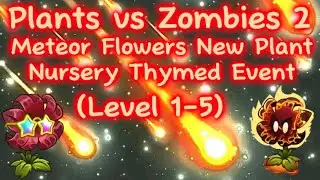 Plants vs Zombies 2&mdash;Meteor Flowers New Plant Nursery Thymed Event (Level 1-5)