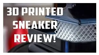 3D Printed Sneakers! Super Limited Edition Review!