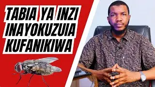 Tabia ya Inzi Inayokuzuia Kufanikiwa &mdash; Acha Leo Kabla Haujachelewa!