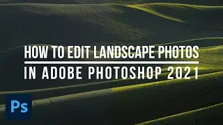 How to Edit Landscape Photos in Photoshop