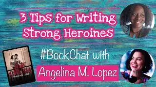 3 Tips for Writing Strong Heroines: a #BookChat with Angelina M. Lopez