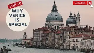Top 10 Reasons Why Venice is Special