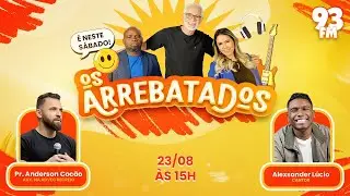 Os arrebatados recebem Pr. Anderson Cocão e o cantor Alexsander Lúcio - 23/08/2025