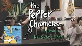 Episode 12 - No Shame (Part 4) - The Pepper Chronicles