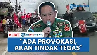 🔴LIVE: Panglima TNI soal Bentrok Aparat dan Massa 'Bendera Bulan Bintang' di Aceh: Akan Tindak Tegas